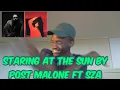 POST MALONE - STARING AT THE SUN FT SZA REACTION