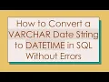 How to Convert a VARCHAR Date String to DATETIME in SQL Without Errors
