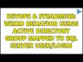 DevOps SysAdmins Weird behavior using Active Directory group mapped to SQL Server