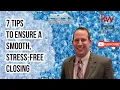 7 TIPS to Ensure a Smooth Stress-Free Closing