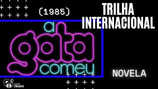 A GATA COMEU - TRILHA SONORA DE NOVELA INTERNACIONAL