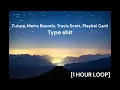 Future, Metro Boomin, Travis Scott, Playboi Carti - Type shit [1 HOUR LOOP]