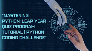Mastering Python Leap Year Quiz Program Tutorial Python Coding Challenge