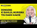 Download Lagu LUCU!!! DONGENG KI BAHLUL MURIDNA TEU DAEK KAWIN | ABUYA UCI TURTUSI BANTEN