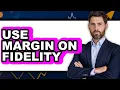 How to Use Margin on Fidelity only Way