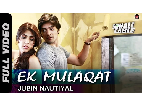 Download MP3 Ek Mulaqat Full Video | Sonali Cable | Ali Fazal & Rhea Chakraborty | Jubin Nautiyal | HD