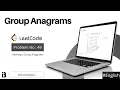Group Anagrams Coding Interview Question Leetcode - 49 InterviewBlog