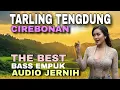 Lagu 🔥THE BEST TARLING TENGDUNG CIREBONAN🔥BASS EMPUK🔥AUDIO JERNIH