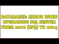 Databases Error when upgrading SQL Server from 2012 sp3 to 2014