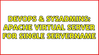DevOps SysAdmins apache virtual server for single servername 2 Solutions