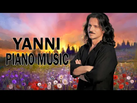 Download MP3 Yanni Greatest Hits - Best Of Yanni Collection - Best Instrumental Piano Music