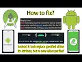 How to fix Android X tools replace specified at line for attribute but no new value specified