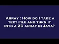 Array How do I take a text file and turn it into a 2D array in Java