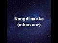 Kung di na ako (minus one)