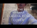 LOVE ON THE BRAIN RIHANNA CLAUDIA ROSE COVER