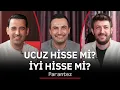 Ucuz Hisse Mi? İyi Hisse Mi? | Yunus Şahin, Yaşar Yıldırım, Murat Tufan | Parantez #8
