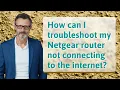 How can I troubleshoot my Netgear router not connecting to the internet