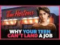 Why Your Teenager Can t Get a Job at Tim Hortons