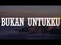Download Lagu Bukan Untukku - Tiara Andini (Lirik)
