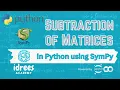 Subtraction of Matrices in Python using SymPy IdreesAcademy