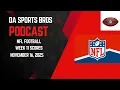 DA Sports Bros Podcast NFL Football Week 11 Scores for November 16 2025