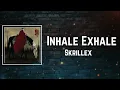 inhale exhale Lyrics - Skrillex