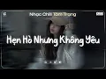 Lagu Hẹn Hò Nhưng Không Yêu Lofi ♬ Em Cố Trăm Lần Chẳng Bằng Ai Đó Một Phần ♬ Nhạc Chill TikTok 2025