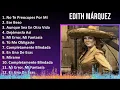 Edith Márquez 2024 MIX Grandes Exitos - No Te Preocupes Por Mí, Ese Beso, Aunque Sea En Otra Vid...