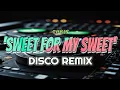 SWEET FOR MY SWEET (CHRIS) | DISCO REMIX | DJ NoFace Remix