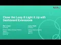 Close the Loop and Light it up with Dashboard Extensions and the Extensions API