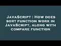 JavaScript How does sort function work in JavaScript along with compare function