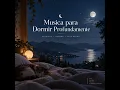 Musica para Dormir Profundamente