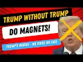 A Trump Quote Without His Voice or Face - Trump Without Trump Do Magnets