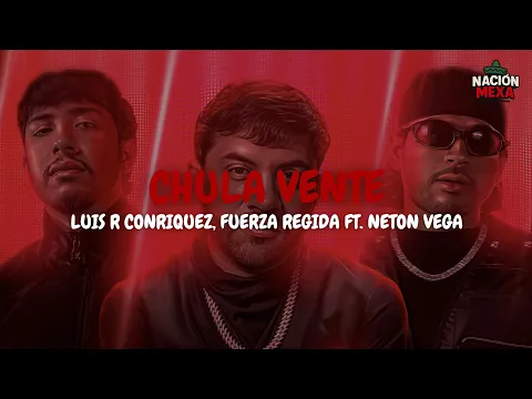 Video Thumbnail: Luis R Conriquez, Fuerza Regida ft. Neton Vega - Chula Vente (Letra)