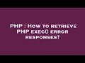 PHP How to retrieve PHP exec error responses