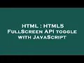 HTML HTML5 FullScreen API toggle with JavaScript