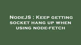 NodeJS Keep getting socket hang up when using node-fetch