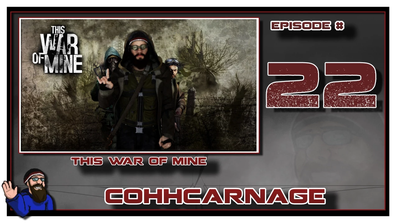 Let's Play This War Of Mine by CohhCarnage Episode 22