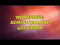 Wordpress Admin-ajax php 400 error 2 Solutions