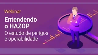 Webinar | Entendendo o HAZOP – o estudo de perigos e operabilidade