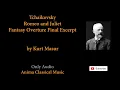 124 - Tchaikovsky - Romeo and Juliet, Fantasy Overture Final Excerpt - by Kurt Masur
