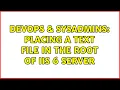 DevOps SysAdmins Placing a text file in the root of IIS 6 server