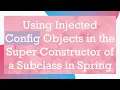 Using Injected Config Objects in the Super Constructor of a Subclass in Spring
