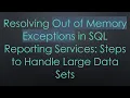 Resolving Out of Memory Exceptions in SQL Reporting Services Steps to Handle Large Data Sets