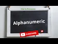 How to pronounce Alphanumeric Meaning of Alphanumeric