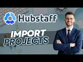 How to Import Project in Hubstaff Quick Guide 2026