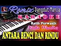 ANTARA BENCI DAN RINDU -  Ratih Purwasih || Karaoke (Nada Wanita) Dj Mix Dut Nostalgia