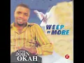 Download Lagu Evang. John Okah - Weep No More, Pt. 1 (Official Audio)