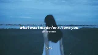 What Was I Made For X I Love You Lyrics Tiktok Mashup Billie Eilish 