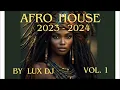 Lagu Afro House 2023-2024 Mix Vol. 1 (Lux DJ)